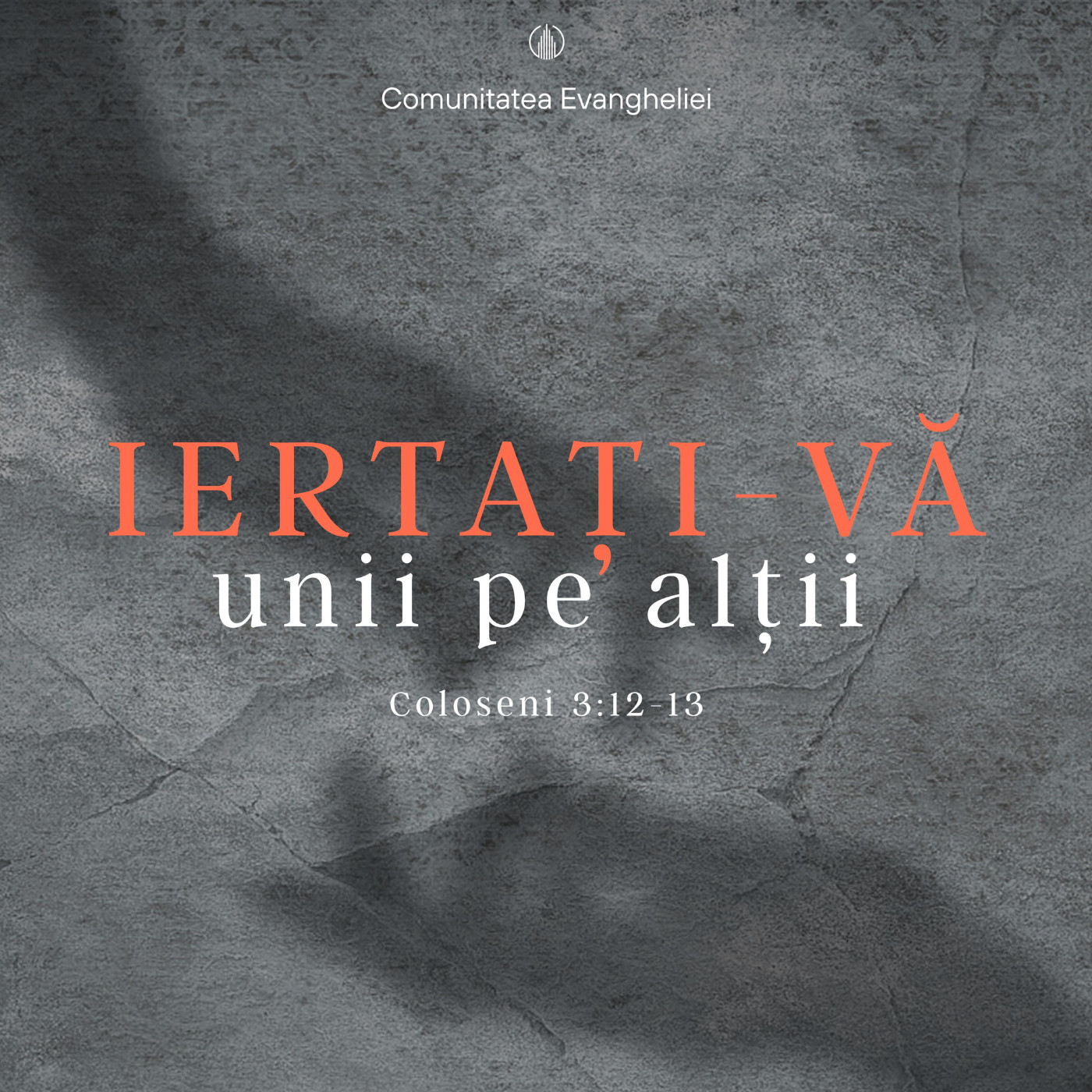 IERTAȚI - VĂ UNII PE ALȚII | Coloseni 3: 12-13 | DAN IGNĂTESCU