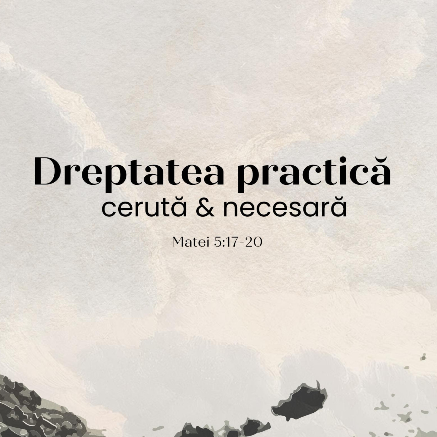 Dreptatea practică cerută & necesară  Matei 5:17-20  Betuel Vararu