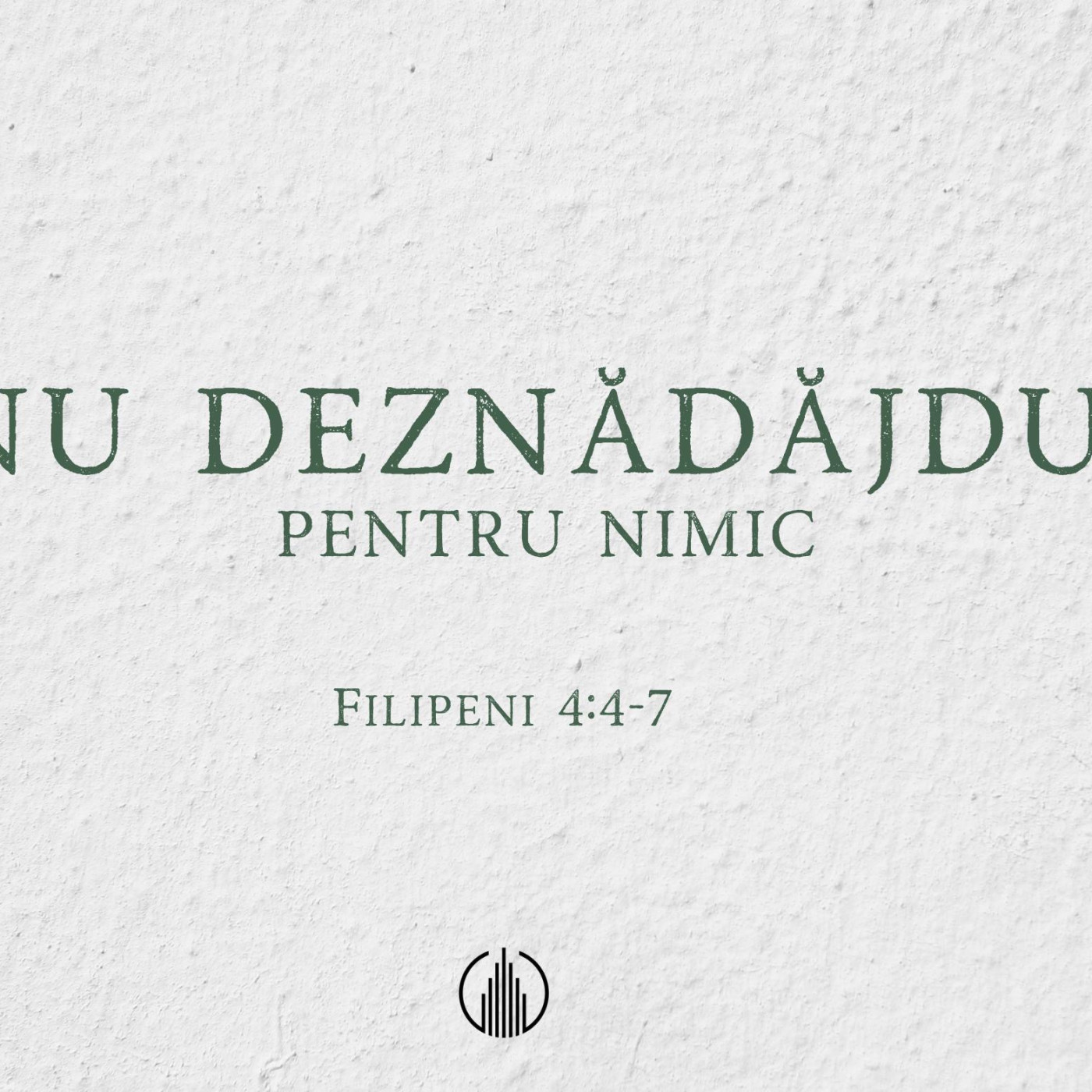 NU DEZNĂDĂJDUI PENTRU NIMIC | FILIPENI 4:4-7 | SAMUEL PRODEA