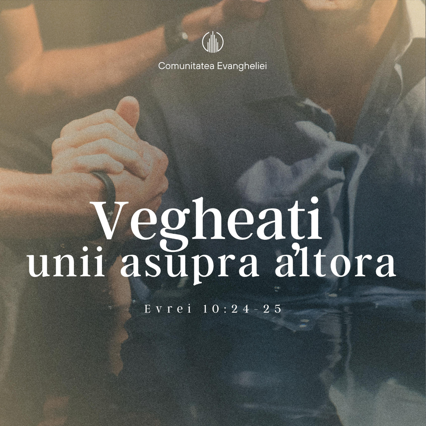 VEGHEATI UNII ASUPRA ALTORA | Evrei 10:24-25 | IONICA MUNTEAN