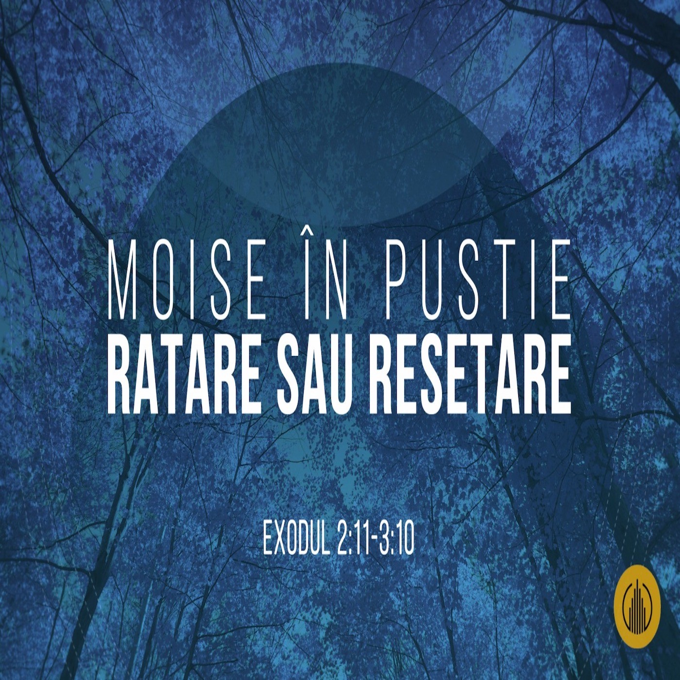 Beni Șeican - Moise in Pustie: Ratare sau Resetare - Exod 2:11-3:10