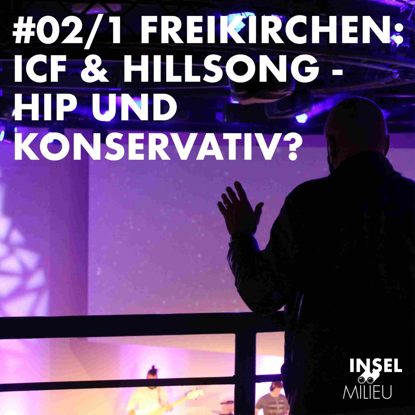 #02/1 Freikirchen: ICF & Hillsong - hip und konservativ?